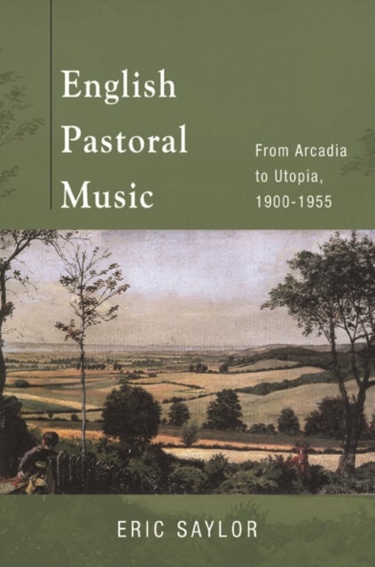 English Pastoral Music - From Arcadia to Utopia, 1900-1955
