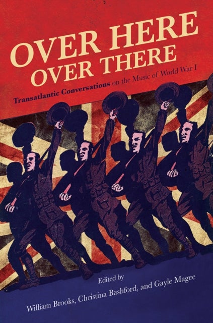 Over Here, Over There - Transatlantic Conversations on the Music of World War I