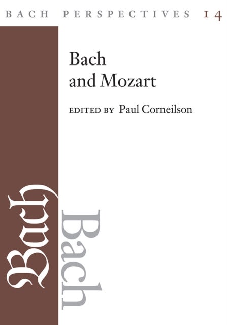 Bach Perspectives, Volume 14 - Bach and Mozart: Connections, Patterns, and Pathways