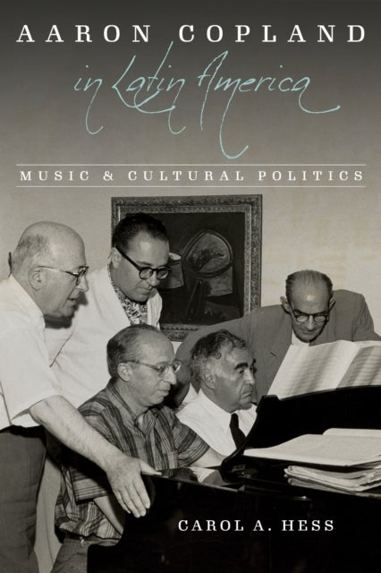 Aaron Copland in Latin America - Music and Cultural Politics