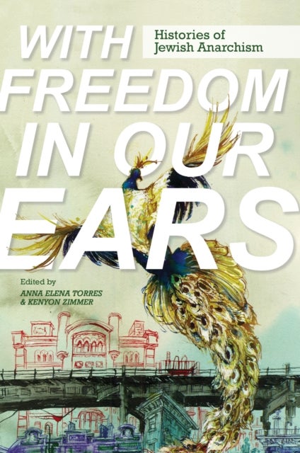 With Freedom in Our Ears - Histories of Jewish Anarchism