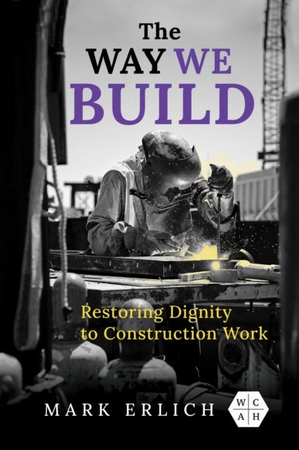 The Way We Build - Restoring Dignity to Construction Work