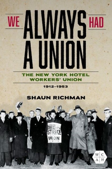 We Always Had a Union - The New York Hotel Workers' Union, 1912-1953