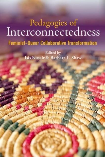 Pedagogies of Interconnectedness - Feminist-Queer Collaborative Transformation