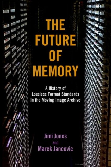 The Future of Memory - A History of Lossless Format Standards in the Moving Image Archive