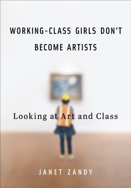 Working-Class Girls Don't Become Artists - Looking at Art and Class