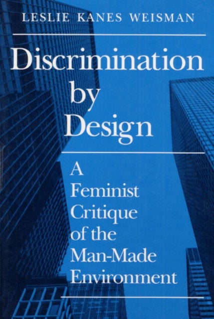 Discrimination by Design - A Feminist Critique of the Man-Made Environment