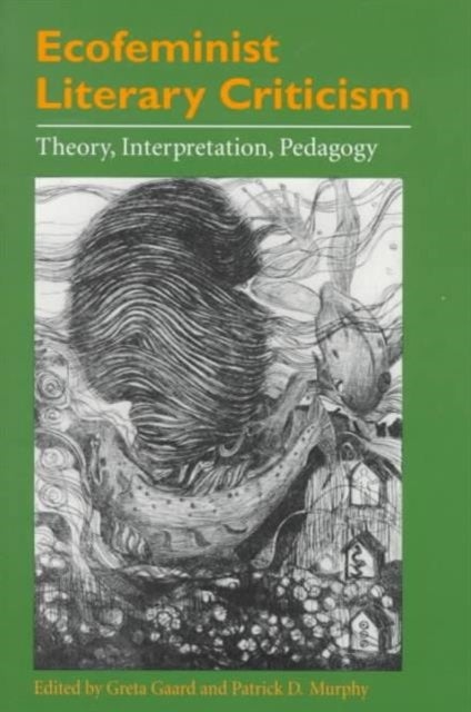 Ecofeminist Literary Criticism - Theory, Interpretation, Pedagogy