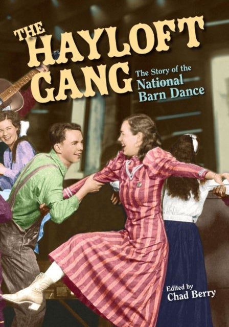 The Hayloft Gang - The Story of the National Barn Dance