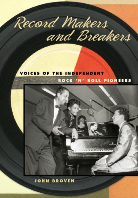Record Makers and Breakers - Voices of the Independent Rock 'n' Roll Pioneers