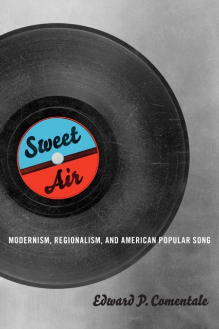 Sweet Air - Modernism, Regionalism, and American Popular Song