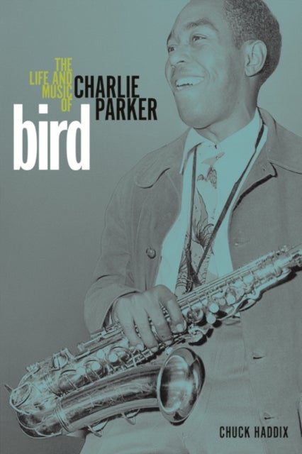 Bird - The Life and Music of Charlie Parker