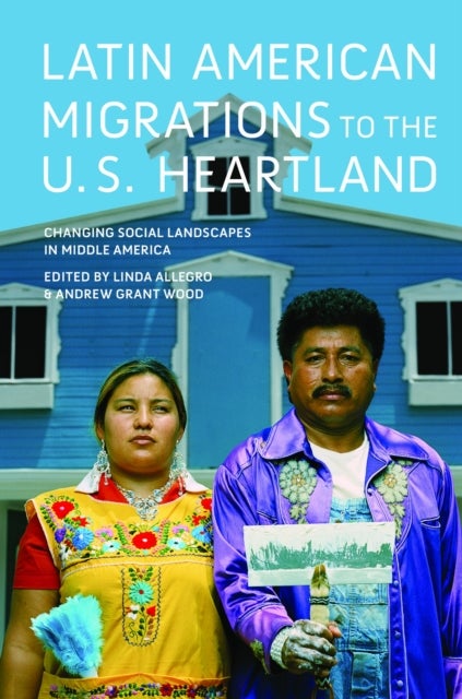Latin American Migrations to the U.S. Heartland - Changing Social Landscapes in Middle America