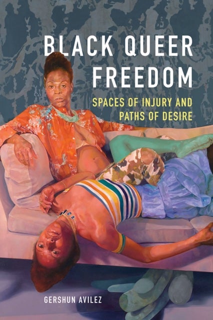 Black Queer Freedom - Spaces of Injury and Paths of Desire
