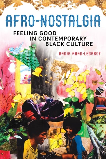 Afro-Nostalgia - Feeling Good in Contemporary Black Culture