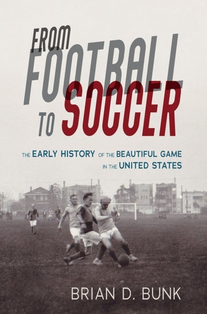 From Football to Soccer - The Early History of the Beautiful Game in the United States
