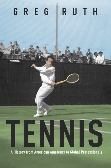 Tennis - A History from American Amateurs to Global Professionals