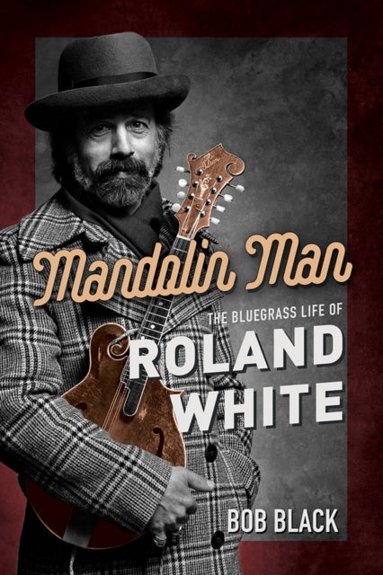 Mandolin Man - The Bluegrass Life of Roland White