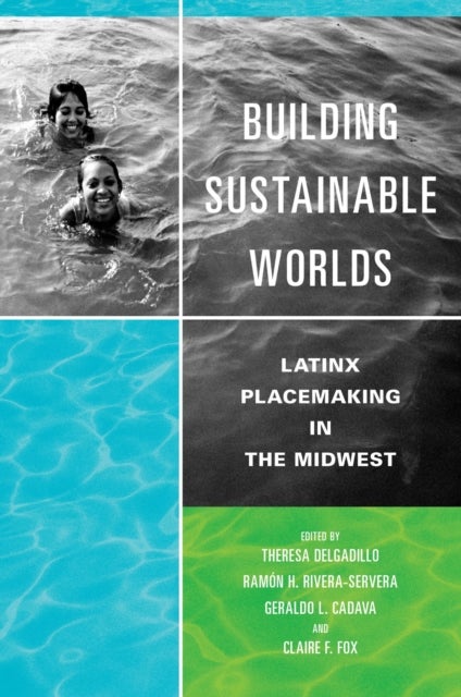 Building Sustainable Worlds - Latinx Placemaking in the Midwest