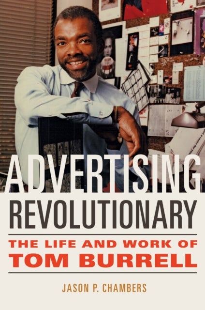 Advertising Revolutionary - The Life and Work of Tom Burrell
