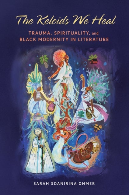 The Keloids We Heal - Trauma, Spirituality, and Black Modernity in Literature