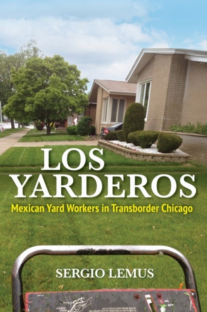 Los Yarderos - Mexican Yard Workers in Transborder Chicago