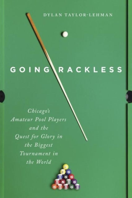 Going Rackless - Chicago's Amateur Pool Players and the Quest for Glory in the Biggest Tournament in the World