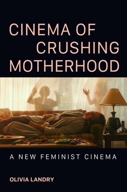 Cinema of Crushing Motherhood - A New Feminist Cinema