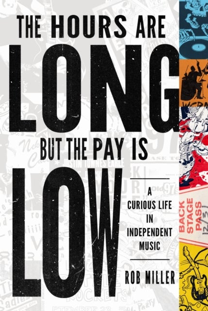 The Hours Are Long, but the Pay Is Low - A Curious Life in Independent Music