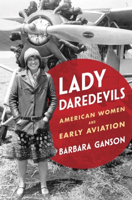 Lady Daredevils - American Women and Early Aviation
