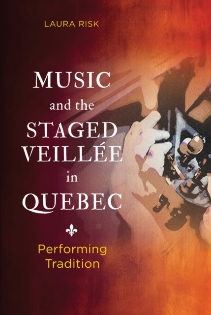 Music and the Staged Veillee in Quebec - Performing Tradition