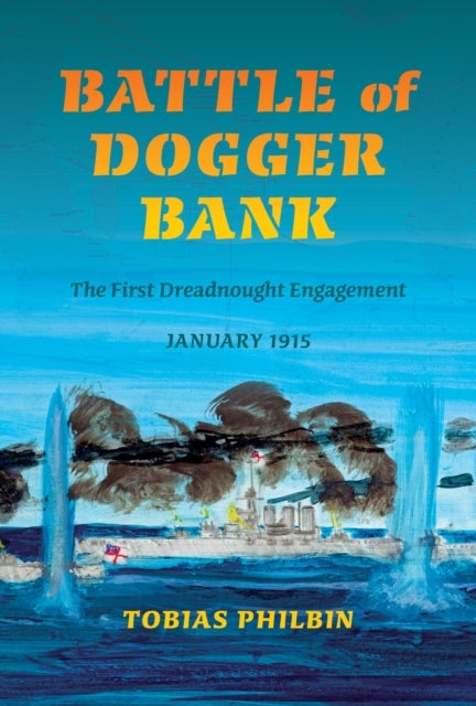 Battle of Dogger Bank - The First Dreadnought Engagement, January 1915
