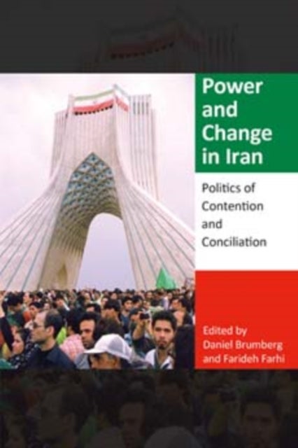 Power and Change in Iran - Politics of Contention and Conciliation