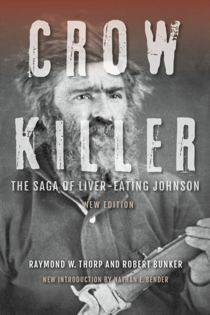 Crow Killer, New Edition - The Saga of Liver-Eating Johnson