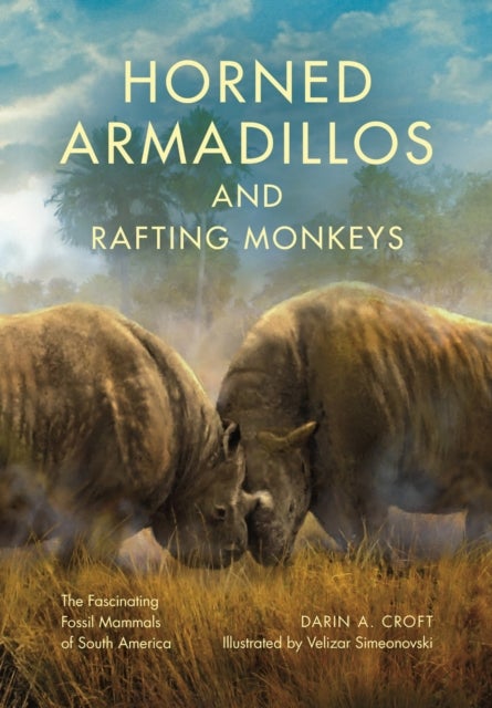 Horned Armadillos and Rafting Monkeys - The Fascinating Fossil Mammals of South America