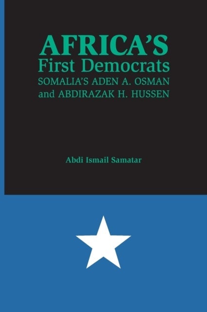 Africa's First Democrats - Somalia's Aden a. Osman and Abdirazak H. Hussen