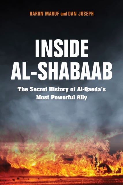 Inside Al-Shabaab - The Secret History of Al-Qaeda's Most Powerful Ally