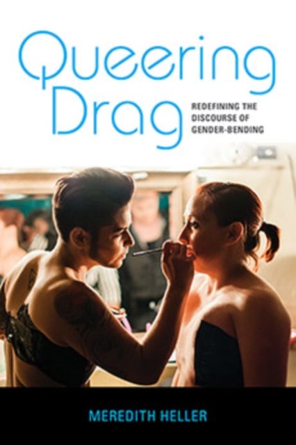 Queering Drag - Redefining the Discourse of Gender-Bending