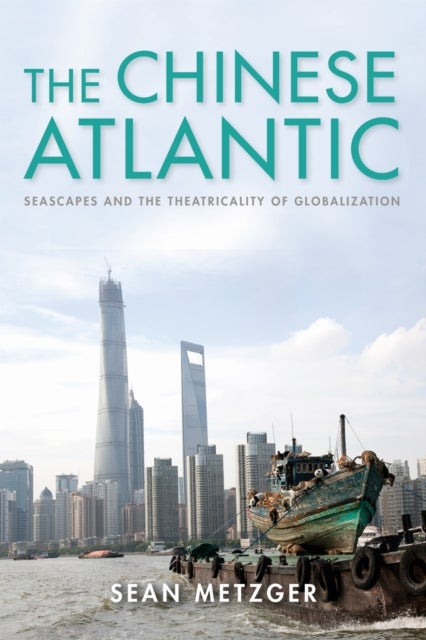 The Chinese Atlantic - Seascapes and the Theatricality of Globalization
