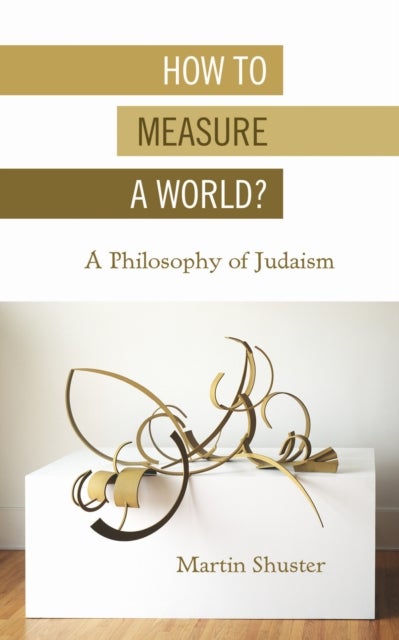 How to Measure a World? - A Philosophy of Judaism