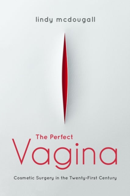 The Perfect Vagina - Cosmetic Surgery in the Twenty-First Century