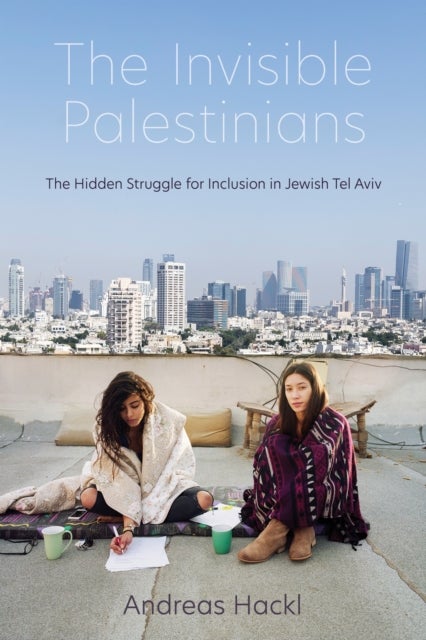 The Invisible Palestinians - The Hidden Struggle for Inclusion in Jewish Tel Aviv