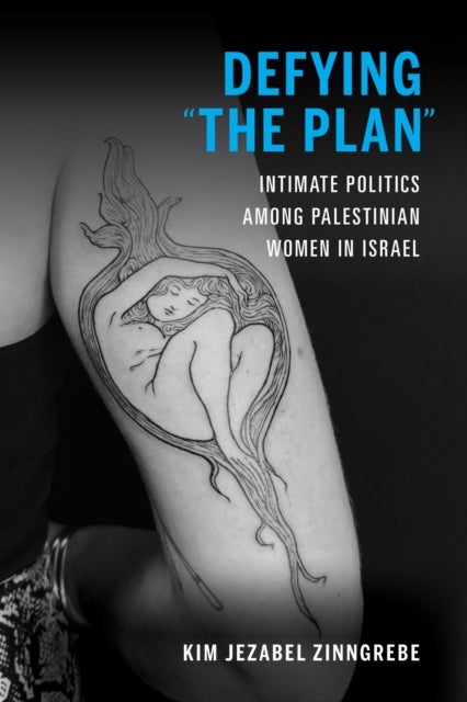 Defying 'the Plan' - Intimate Politics Among Palestinian Women in Israel