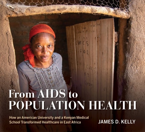 From AIDS to Population Health - How an American University and a Kenyan Medical School Transformed Healthcare in East Africa
