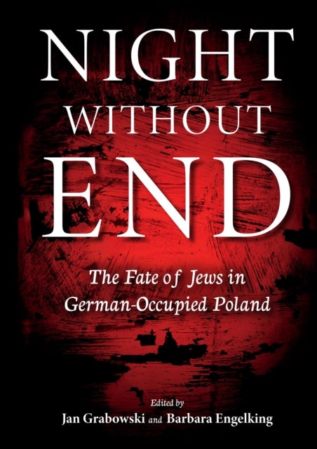 Night Without End - The Fate of Jews in German-Occupied Poland