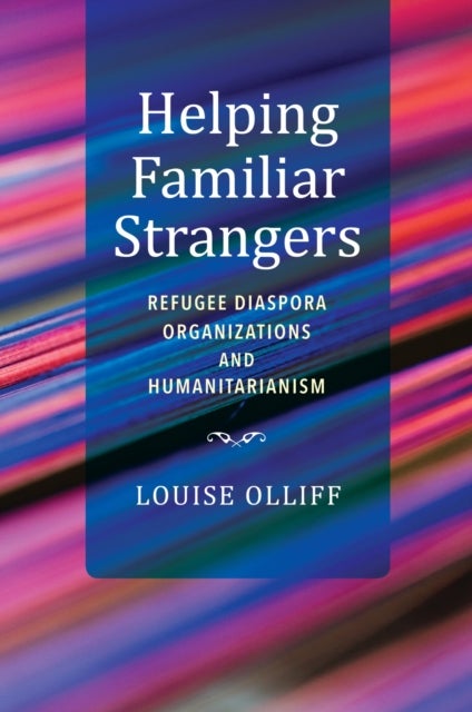 Helping Familiar Strangers - Refugee Diaspora Organizations and Humanitarianism