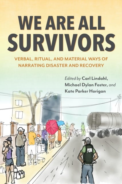 We Are All Survivors - Verbal, Ritual, and Material Ways of Narrating Disaster and Recovery