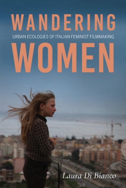 Wandering Women - Urban Ecologies of Italian Feminist Filmmaking