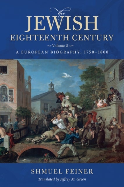 The Jewish Eighteenth Century, Volume 2 - A European Biography, 1750–1800