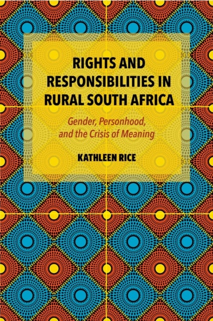 Rights and Responsibilities in Rural South Africa - Gender, Personhood, and the Crisis of Meaning